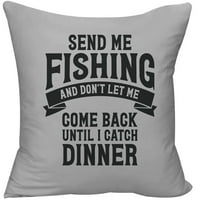 Pošalji me na pecanje... dok ne uhvatim kape za večeru banner smiješni ribar ukrasni pokrivač jastuka Sivi smiješni