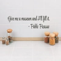 Nove zidne ideje daju mi ​​muzej i ispunit ću ga. -Pablo picasso citat