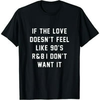 Ako Ljubav nije poput 90-ih, ne želim je, muška Crna Casual majica